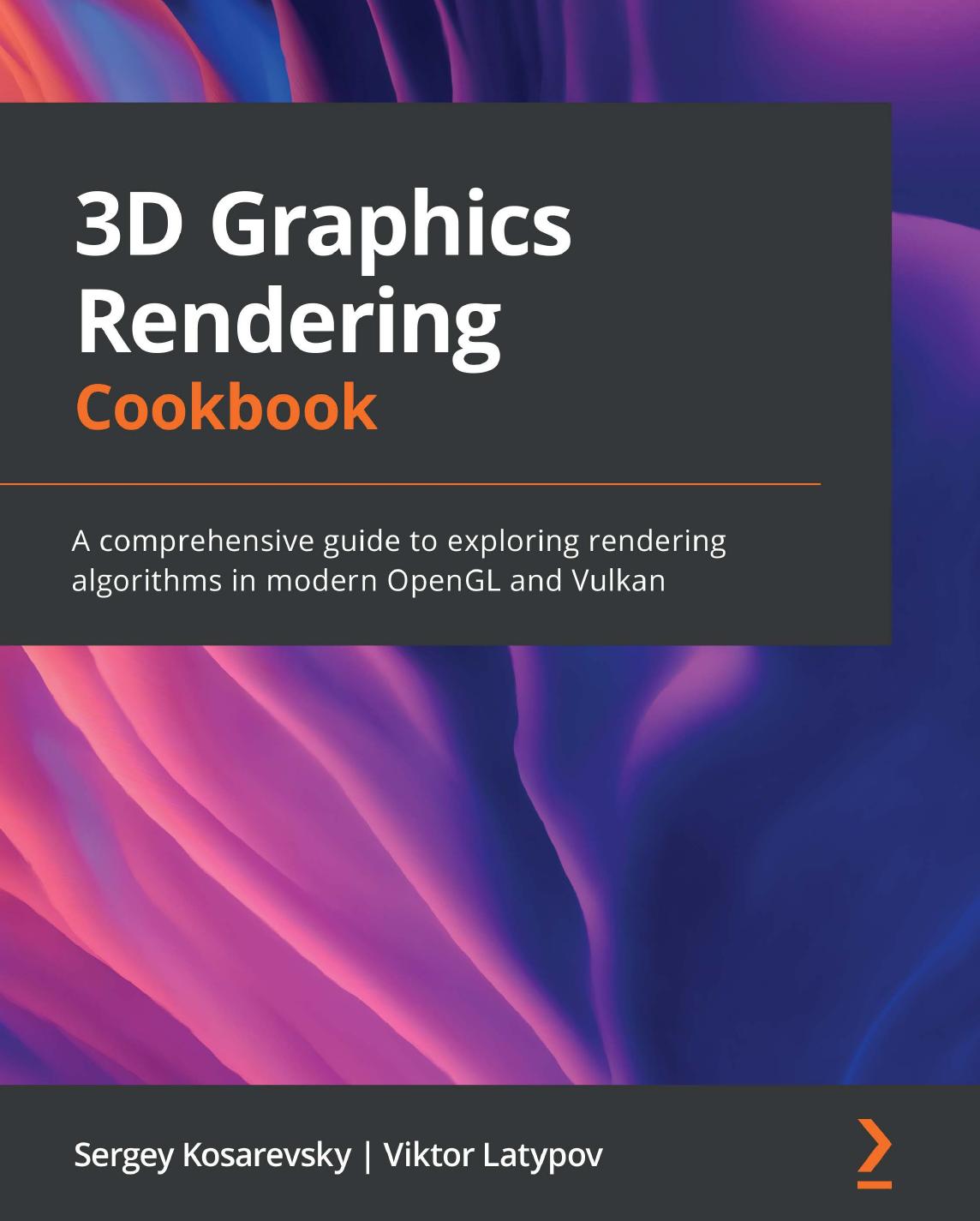 3D Graphics Rendering Cookbook - A comprehensive guide to exploring rendering algorithms in modern OpenGL & Vulkan