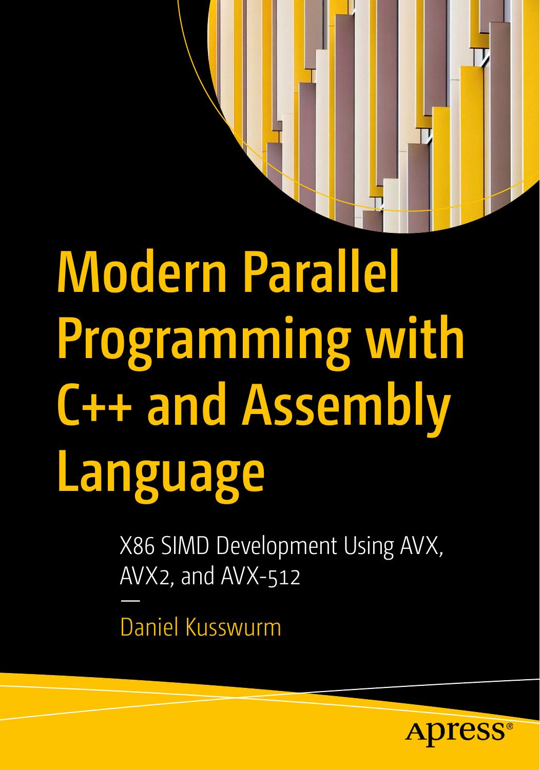 Modern Parallel Programming with C++ and Assembly Language - X86 SIMD Development Using AVX, AVX2, and AVX-512